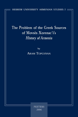 The Problem of the Greek Sources of Movses Xorenac'i's "History of Armenia" - Hebrew University Armenian Studies Volume 7 (Paperback)