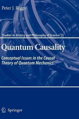 Quantum Causality: Conceptual Issues in the Causal Theory of Quantum Mechanics - Studies in History and Philosophy of Science 23 (Hardback)