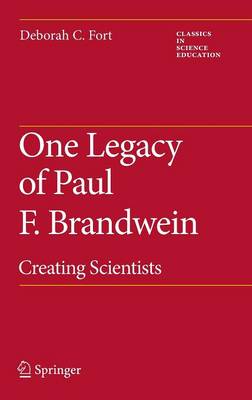 One Legacy of Paul F. Brandwein: Creating Scientists - Classics in Science Education 2 (Hardback)