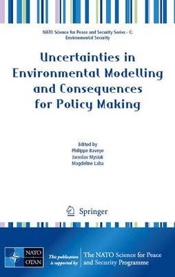 Uncertainties in Environmental Modelling and Consequences for Policy Making - NATO Science for Peace and Security Series C: Environmental Security (Paperback)
