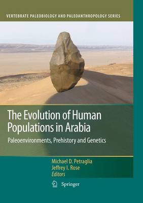 The Evolution of Human Populations in Arabia: Paleoenvironments, Prehistory and Genetics - Vertebrate Paleobiology and Paleoanthropology (Hardback)