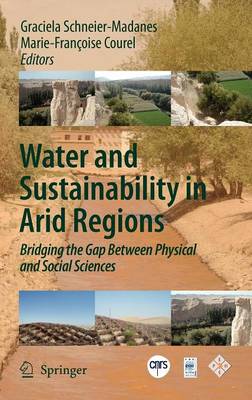 Water and Sustainability in Arid Regions: Bridging the Gap Between Physical and Social Sciences (Hardback)