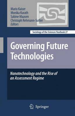 Governing Future Technologies: Nanotechnology and the Rise of an Assessment Regime - Sociology of the Sciences Yearbook 27 (Hardback)