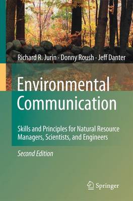 Environmental Communication. Second Edition: Skills and Principles for Natural Resource Managers, Scientists, and Engineers. (Hardback)