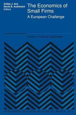 The Economics of Small Firms: A European Challenge - Studies in Industrial Organization 11 (Paperback)