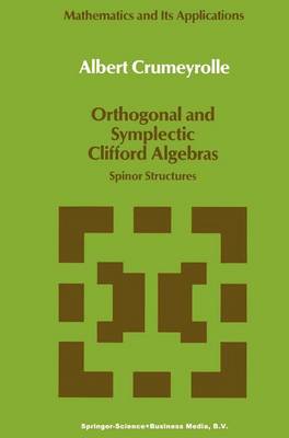Orthogonal and Symplectic Clifford Algebras: Spinor Structures - Mathematics and Its Applications 57 (Paperback)