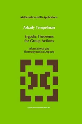 Ergodic Theorems for Group Actions: Informational and Thermodynamical Aspects - Mathematics and Its Applications 78 (Paperback)