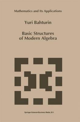 Basic Structures of Modern Algebra - Mathematics and Its Applications (Paperback)