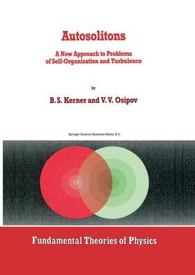 Autosolitons: A New Approach to Problems of Self-Organization and Turbulence - Fundamental Theories of Physics 61 (Paperback)