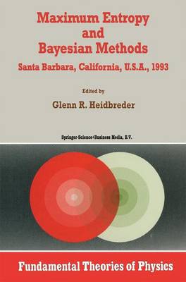 Maximum Entropy and Bayesian Methods Santa Barbara, California, U.S.A., 1993 - Fundamental Theories of Physics 62 (Paperback)