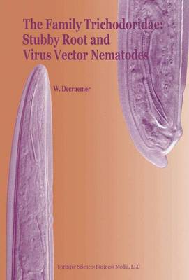 The Family Trichodoridae: Stubby Root and Virus Vector Nematodes - Developments in Plant Pathology 6 (Paperback)