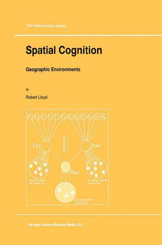 Spatial Cognition: Geographic Environments - GeoJournal Library 39 (Paperback)