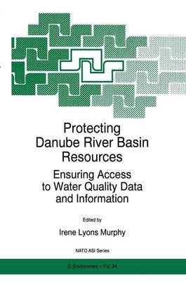 Protecting Danube River Basin Resources: Ensuring Access to Water Quality Data and Information - Nato Science Partnership Subseries: 2 24 (Paperback)
