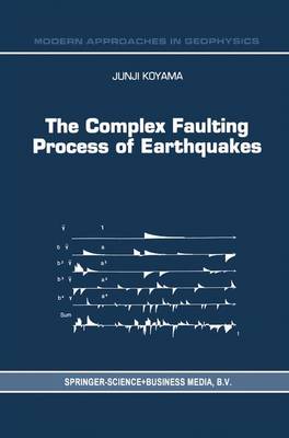 The Complex Faulting Process of Earthquakes - Modern Approaches in Geophysics 16 (Paperback)