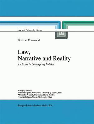 Law, Narrative and Reality: An Essay in Intercepting Politics - Law and Philosophy Library 30 (Paperback)