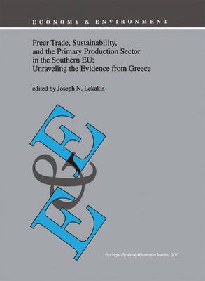 Freer Trade, Sustainability, and the Primary Production Sector in the Southern EU: Unraveling the Evidence from Greece - Economy & Environment 16 (Paperback)