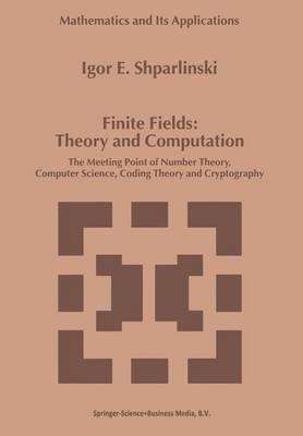 Finite Fields: Theory and Computation: The Meeting Point of Number Theory, Computer Science, Coding Theory and Cryptography - Mathematics and Its Applications 477 (Paperback)