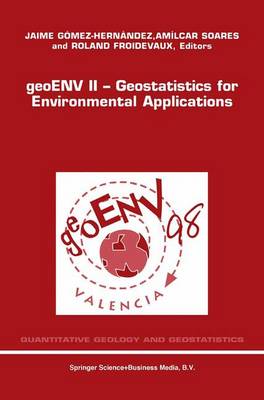 geoENV II - Geostatistics for Environmental Applications: Proceedings of the Second European Conference on Geostatistics for Environmental Applications held in Valencia, Spain, November 18-20, 1998 - Quantitative Geology and Geostatistics 10 (Paperback)