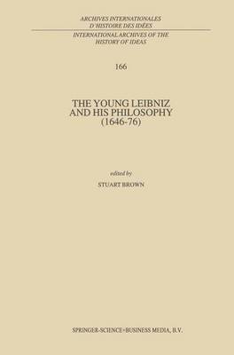 The Young Leibniz and his Philosophy (1646-76) - International Archives of the History of Ideas / Archives Internationales d'Histoire des Idees 166 (Paperback)