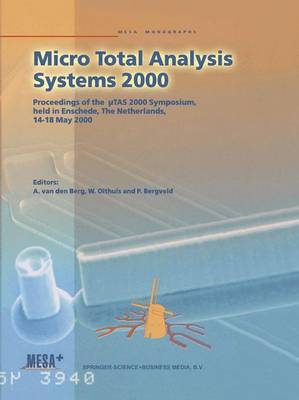 Micro Total Analysis Systems 2000: Proceedings of the TAS 2000 Symposium, held in Enschede, The Netherlands, 14-18 May 2000 (Paperback)