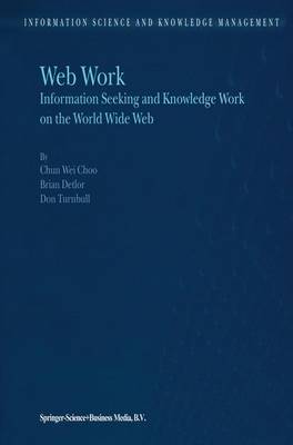 Web Work: Information Seeking and Knowledge Work on the World Wide Web - Information Science and Knowledge Management 1 (Paperback)