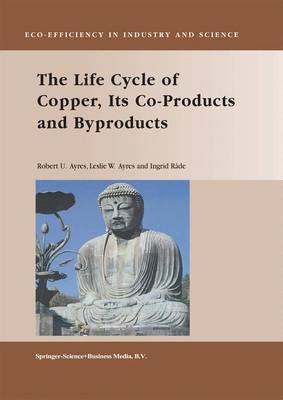 The Life Cycle of Copper, Its Co-Products and Byproducts - Eco-Efficiency in Industry and Science 13 (Paperback)