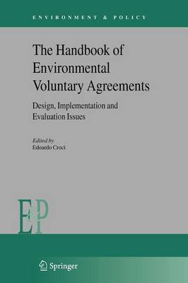 The Handbook of Environmental Voluntary Agreements: Design, Implementation and Evaluation Issues - Environment & Policy 43 (Paperback)
