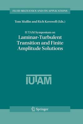 IUTAM Symposium on Laminar-Turbulent Transition and Finite Amplitude Solutions - Fluid Mechanics and Its Applications 77 (Paperback)