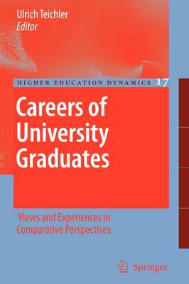 Careers of University Graduates: Views and Experiences in Comparative Perspectives - Higher Education Dynamics 17 (Paperback)