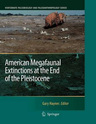 American Megafaunal Extinctions at the End of the Pleistocene - Vertebrate Paleobiology and Paleoanthropology (Paperback)
