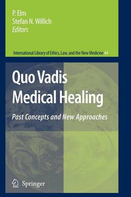 Quo Vadis Medical Healing: Past Concepts and New Approaches - International Library of Ethics, Law, and the New Medicine 44 (Paperback)