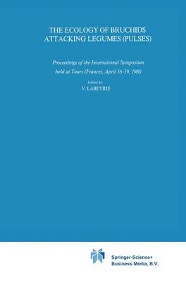 The Ecology of Bruchids Attacking Legumes (Pulses): Proceedings of the International Symposium held at Tours (France), April 16-19, 1980 - Series Entomologica 19 (Paperback)