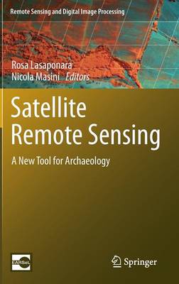 Satellite Remote Sensing: A New Tool for Archaeology - Remote Sensing and Digital Image Processing 16 (Hardback)