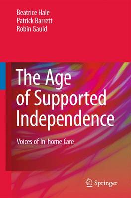 The Age of Supported Independence: Voices of In-home Care (Hardback)