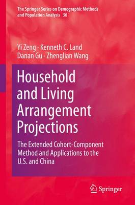 Household and Living Arrangement Projections: The Extended Cohort-Component Method and Applications to the U.S. and China - The Springer Series on Demographic Methods and Population Analysis 36 (Hardback)
