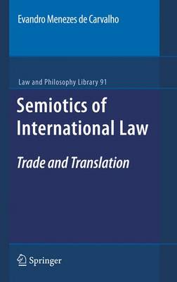 Semiotics of International Law: Trade and Translation - Law and Philosophy Library 91 (Hardback)