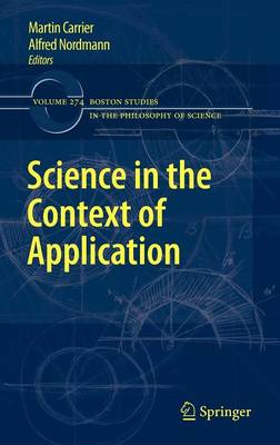 Science in the Context of Application - Boston Studies in the Philosophy and History of Science 274 (Hardback)