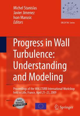 Progress in Wall Turbulence: Understanding and Modeling: Proceedings of the WALLTURB International Workshop held in Lille, France, April 21-23, 2009 - ERCOFTAC Series 14