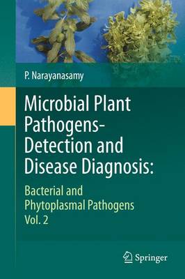 Microbial Plant Pathogens-Detection and Disease Diagnosis:: Bacterial and Phytoplasmal Pathogens, Vol.2 (Hardback)