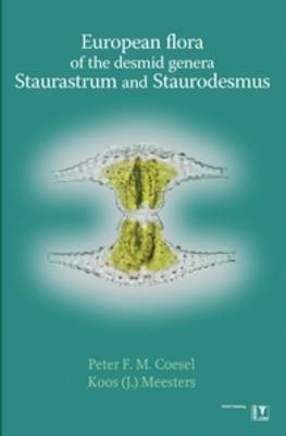 European Flora of the Desmid Genera Staurastrum and Staurodesmus: Identification Key for Desmidiaceae - Morphology - Ecology and Distribution - Taxonomy (Hardback)