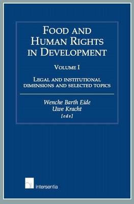 Food and Human Rights in Development: Volume I: Legal and Institutional Dimensions and Selected Topics (Hardback)