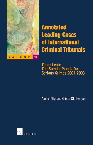 Annotated Leading Cases of International Criminal Tribunals: Timor Leste - The Special Panels for Serious Crimes 2001-2003 - Annotated Leading Cases 13 (Paperback)