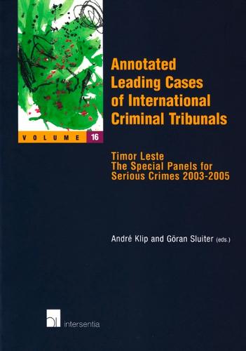 Annotated Leading Cases of International Criminal Tribunals: Timor Leste - The Special Panels for Serious Crimes 2003-2006 - Annotated Leading Cases 16 (Paperback)