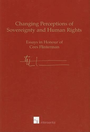 Changing Perceptions of Sovereignty and Human Rights: Essays in Honour of Cees Flinterman (Paperback)