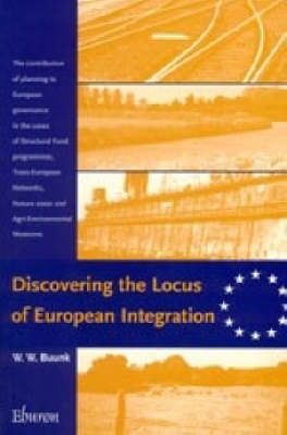 Discovering the Locus of European Integration: The Contribution of Planning to European Governance in the Cases of Structural Fund Programmes, Trans-European Networks, Natura 2000 and Agri-enviromental (Paperback)
