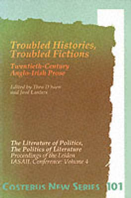 Troubled Histories, Troubled Fictions: Twentieth-Century Anglo-Irish Prose - Costerus New Series 101 (Paperback)