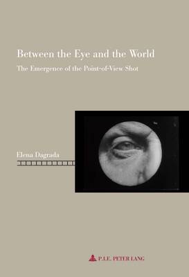 Between the Eye and the World: The Emergence of the Point-of-View Shot - Repenser le Cinema/Rethinking Cinema 6 (Paperback)