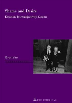 Shame and Desire: Emotion, Intersubjectivity, Cinema - Repenser le Cinema/Rethinking Cinema 3 (Paperback)