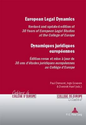 European Legal Dynamics Dynamiques Juridiques Europeennes: Revised and Updated Edition of 30 Years of European Legal Studies at the College of Europe Edition Revue Et Mise a Jour De 30 Ans D'etudes Juridiques Europeennes Au College D'europe - Cahiers du College d'Europe/College of Europe Studies 2 (Paperback)