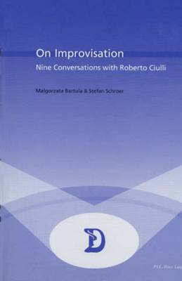 On Improvisation: Nine Conversations with Roberto Ciulli - Dramaturgies Textes, Cultures et Representations Texts, Cultures and Performances 12 (Paperback)